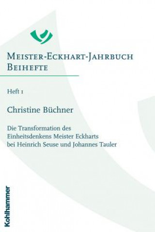 Kniha Die Transformation des Einheitsdenkens Meister Eckharts bei Heinrich Seuse und Johannes Tauler Christine Büchner