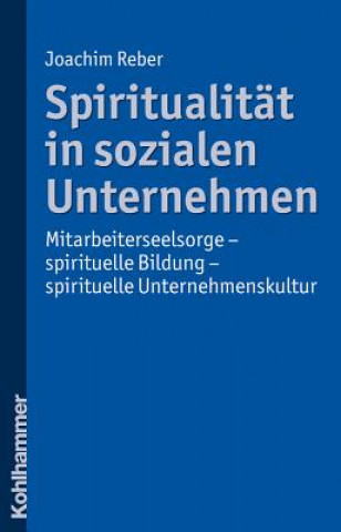 Kniha Spiritualität in sozialen Unternehmen Joachim Reber