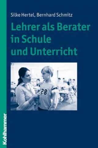 Książka Lehrer als Berater in Schule und Unterricht Silke Hertel