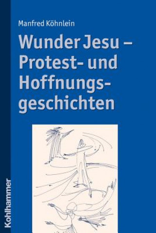 Kniha Wunder Jesu - Protest- und Hoffnungsgeschichten Manfred Köhnlein