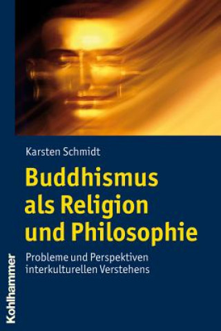 Carte Schmidt, K: Buddhismus als Religion und Philosophie Karsten Schmidt