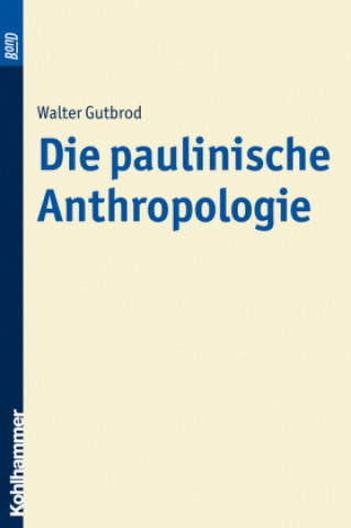 Carte Die paulinische Anthropologie. BonD Walter Gutbrod