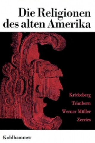 Kniha Die Religionen des alten Amerika Walter Krickeberg