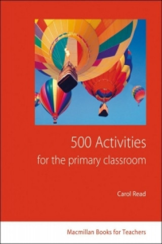 Kniha 500 Activities for the Primary Classroom Carol Read