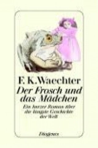 Kniha Der Frosch und das Mädchen Friedrich Karl Waechter