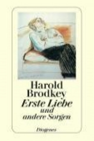 Kniha Erste Liebe und andere Sorgen Harold Brodkey