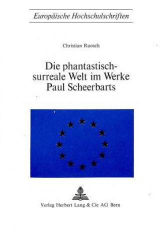Kniha Die Phantastisch-Surreale Welt Im Werke Paul Scheerbarts Christian Ruosch