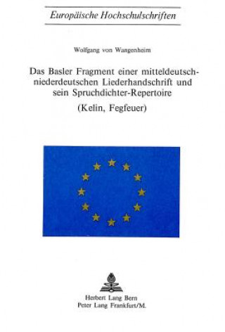 Könyv Das Basler Fragment einer mitteldeutsch-niederdeutschen Liederhandschrift und sein Spruchdichter-Repertoire (Kelin, Fegfeuer) Wolfgang von Wangenheim