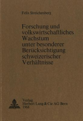 Książka Forschung und volkswirtschaftliches Wachstum unter besonderer Beruecksichtigung schweizerischer Verhaeltnisse Felix Streichenberg