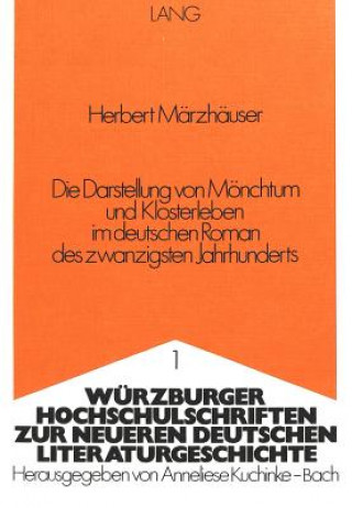 Carte Die Darstellung von Moenchtum und Klosterleben im deutschen Roman des zwanzigsten Jahrhunderts Herbert Märzhäuser