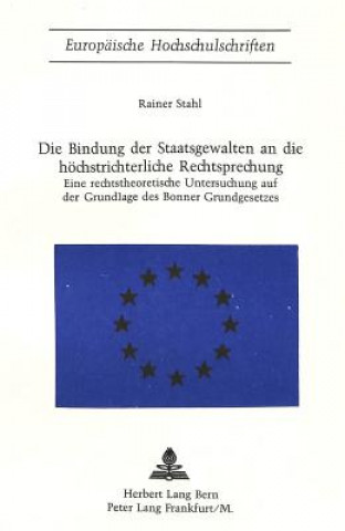 Kniha Die Bindung der Staatsgewalten an die hoechstrichterliche Rechtsprechung Rainer Stahl