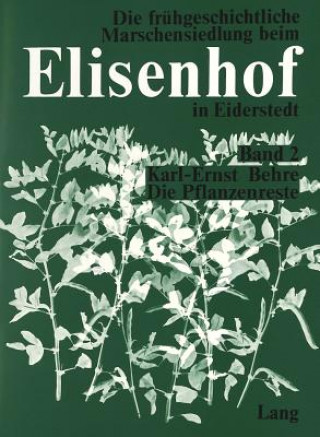 Könyv Die Pflanzenreste aus der fruehgeschichtlichen Wurt Elisenhof Karl-Ernst Behre