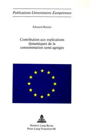 Книга Contribution aux explications dynamiques de la consommation semi-agregee Edouard Rossier