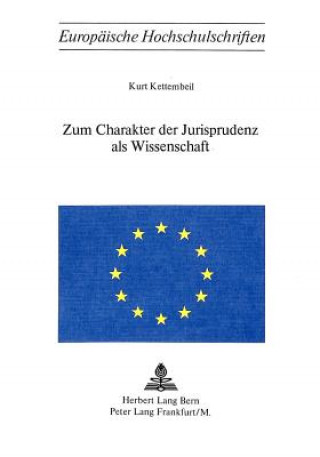 Carte Zum Charakter der Jurisprudenz als Wissenschaft Kurt Kettembeil