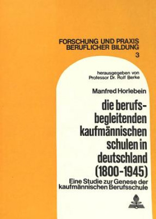 Book Die berufsbegleitenden kaufmaennischen Schulen in Deutschland (1800-1945) Manfred Horlebein