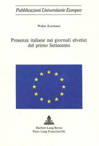 Buch Presenze Italiane Nei Giornali Elvetici del Primo Settecento Walter Kurmann