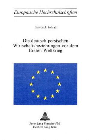 Kniha Die deutsch-persischen Wirtschaftsbeziehungen vor dem Ersten Weltkrieg Siawusch Sohrab