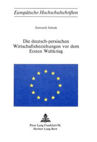 Könyv Die deutsch-persischen Wirtschaftsbeziehungen vor dem Ersten Weltkrieg Siawusch Sohrab