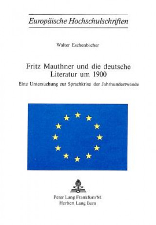 Könyv Fritz Mauthner und die deutsche Literatur um 1900 Walter Eschenbacher