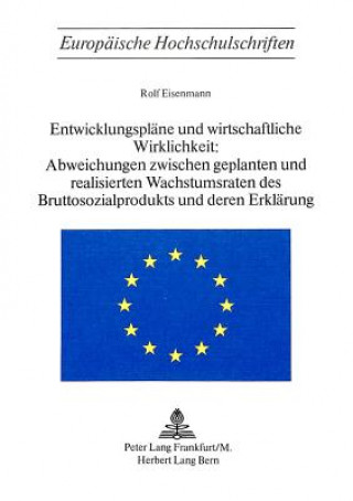 Kniha Entwicklungsplaene und wirtschaftliche Wirklichkeit:- Abweichungen zwischen geplanten und realisierten Wachstumsraten des Bruttosozialprodukts und der Rolf Eisenmann