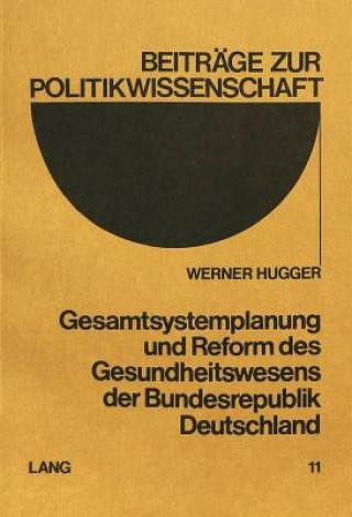 Könyv Gesamtsystemplanung und Reform des Gesundheitswesens der Bundesrepublik Deutschland Werner Hugger