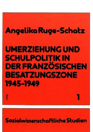 Book Umerziehung und Schulpolitik in der franzoesischen Besatzungszone 1945-1949 Angelika Ruge-Schatz