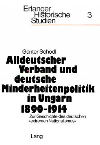 Carte Alldeutscher Verband und deutsche Minderheitenpolitik in Ungarn 1890-1914 Gunter Schodl