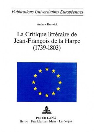 Carte La critique litteraire de Jean-Francois de La Harpe (1739-1803) Andrew Hunwick