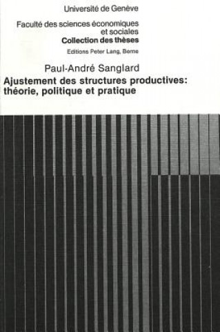 Carte Ajustement des structures productives: theorie, politique et pratique Paul-Andre Sanglard