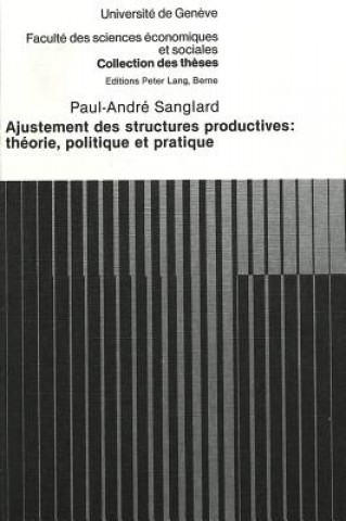 Livre Ajustement des structures productives: theorie, politique et pratique Paul-Andre Sanglard