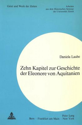 Kniha Zehn Kapitel zur Geschichte der Eleonore von Aquitanien Daniela Laube