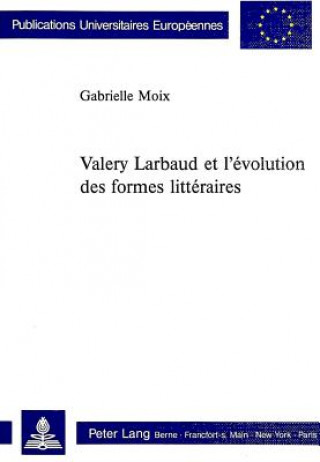 Könyv Valery Larbaud Et L'Evolution Des Formes Litteraires Gabrielle Moix