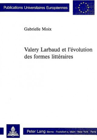 Kniha Valery Larbaud Et L'Evolution Des Formes Litteraires Gabrielle Moix