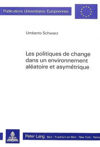 Carte Les politiques de change dans un environnement aleatoire et asymetrique Umberto Schwarz