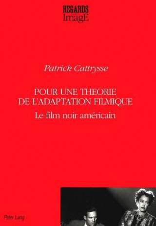 Kniha Pour une theorie de l'adaptation filmique Patrick Cattrysse