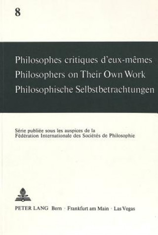 Knjiga Philosophes critiques d'eux-memes- Philosophers on Their Own Work- Philosophische Selbstbetrachtungen Andre Mercier