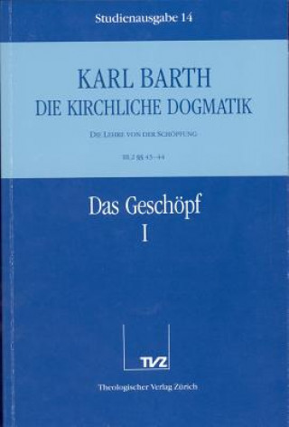 Kniha Kirchliche Dogmatik Bd. 14 - Das Geschöpf I Karl Barth