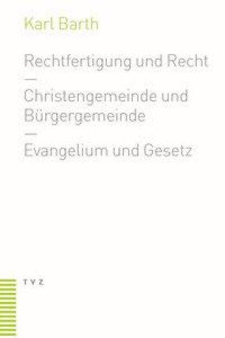 Carte Rechtfertigung und Recht. Christengemeinde und Bürgergemeinde. Evangelium und Gesetz Karl Barth