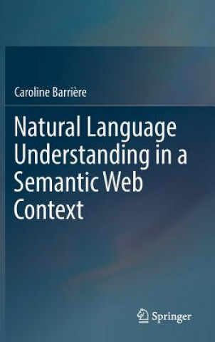 Книга Natural Language Understanding in a Semantic Web Context Caroline Barri?re
