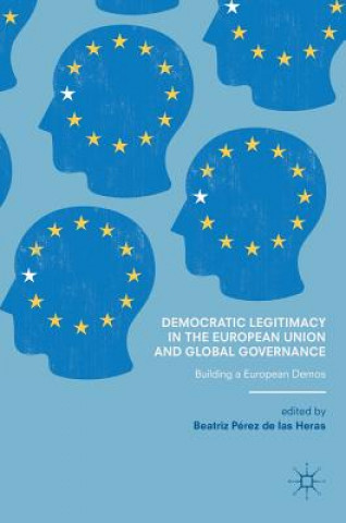 Книга Democratic Legitimacy in the European Union and Global Governance Beatriz Pérez de las Heras