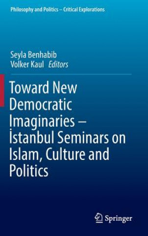 Książka Toward New Democratic Imaginaries - Istanbul Seminars on Islam, Culture and Politics Seyla Benhabib