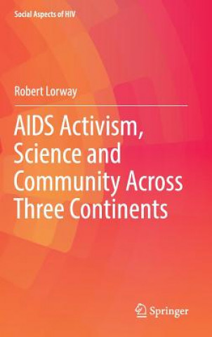 Kniha AIDS Activism, Science and Community Across Three Continents Robert Lorway
