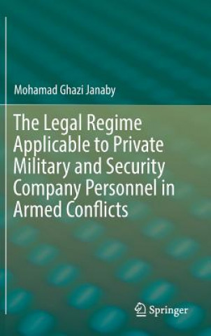 Könyv Legal Regime Applicable to Private Military and Security Company Personnel in Armed Conflicts Mohamad Ghazi Janaby