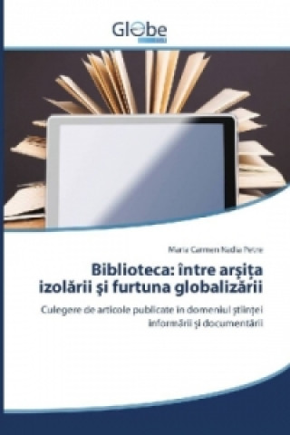 Książka Biblioteca: între arsita izolarii si furtuna globalizarii Maria Carmen Nadia Petre