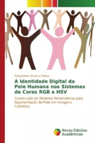 Carte A Identidade Digital da Pele Humana nos Sistemas de Cores RGB e HSV Rafael Divino Ferreira Feitosa