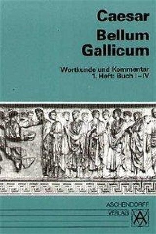 Kniha Bellum Gallicum. Wortkunde und Kommentar. Heft 1, Buch I - IV Alois Guthardt