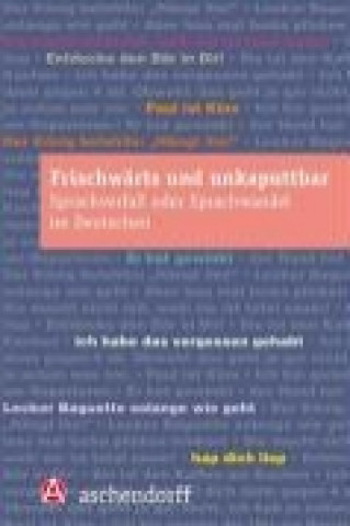 Книга frischwärts und unkaputtbar. Sprachverfall oder Sprachwandel im Deutschen Markus Denkler