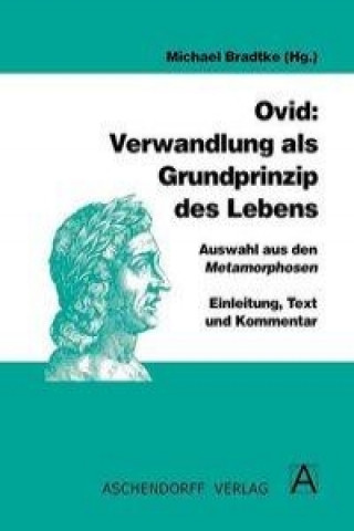 Kniha Ovid: Verwandlung als Grundprinzip des Lebens Michael Bradtke