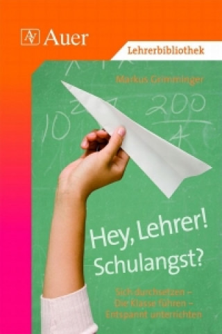 Könyv Hey, Lehrer! Schulangst? Markus Grimminger