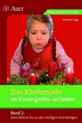 Carte Das Kirchenjahr im Kindergarten (er)leben 02. Von Advent bis zu den Heiligen Drei Königen Stephan Sigg